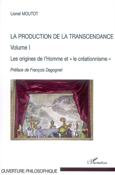La production de la transcendance. Vol. 1. Les origines de l'homme et le créationnisme