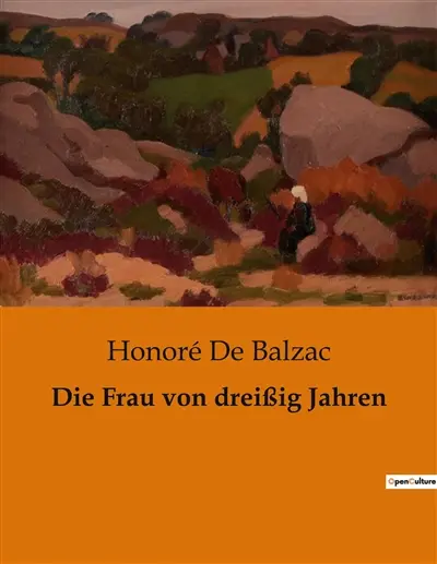 Die Frau von dreißig Jahren : Einblicke in die Komplexität der Ehe und die Herausforderungen der Liebe