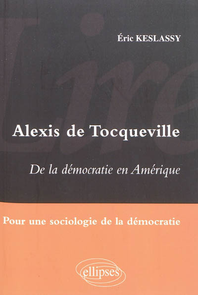Alexis de Tocqueville, De la démocratie en Amérique : pour une sociologie de la démocratie