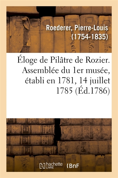 Eloge de Pilâtre de Rozier. Assemblée du 1er musée, établi en 1781, 14 juillet 1785