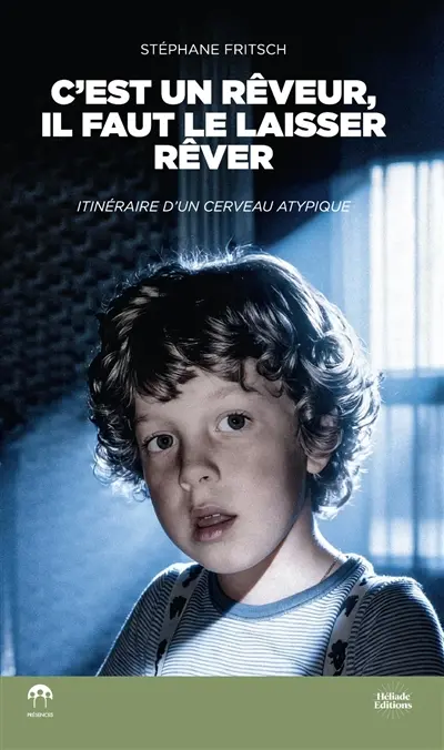 C'est un rêveur, il faut le laisser rêver : itinéraire d'un cerveau atypique