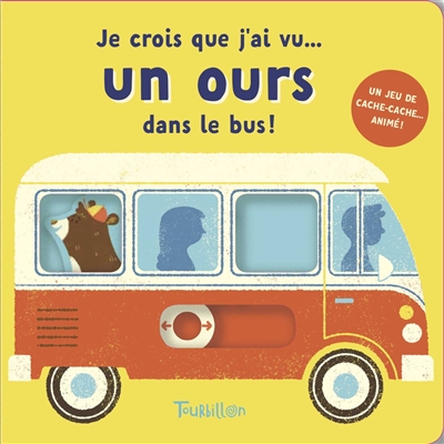 Je crois que j'ai vu un ours dans le bus ! : un jeu de cache-cache animé !