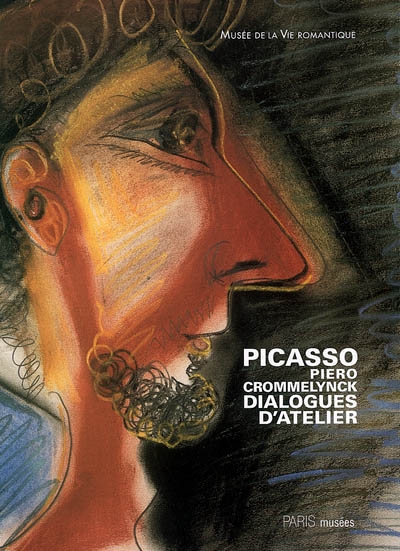Picasso, Piero Crommelynck : dialogues d'atelier : exposition, Musée de la vie romantique, 28 février-11 juin 2006