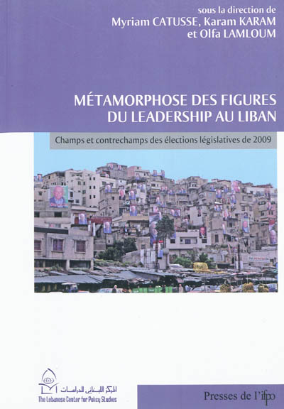 Métamorphoses des figures du leadership au Liban : champs et contrechamps des élections législatives de 2009