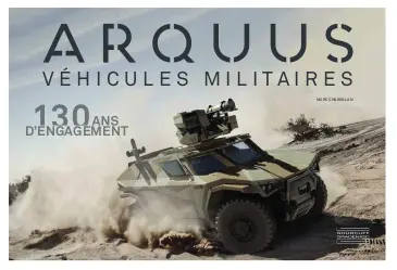Arquus : véhicules militaires : 130 ans d'engagement
