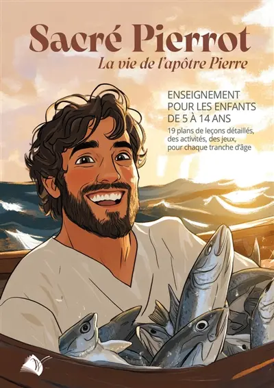 Sacré Pierrot : la vie de l'apôtre Pierre : enseignement pour les enfants de 5 à 14 ans, 19 plans de leçons détaillés, des activités, des jeux, pour chaque tranche d'âge