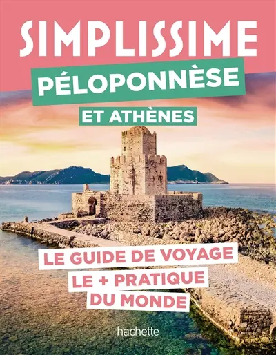 Simplissime : Péloponnèse et Athènes : le guide de voyage le + pratique du monde