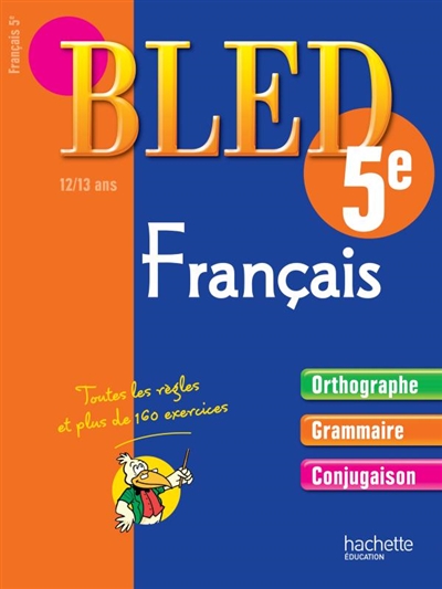 Bled français 5e, 12-13 ans : orthographe, grammaire, conjugaison