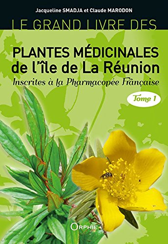 le grand livre des plantes médicinales de l'île de la réunion : inscrites à la pharmacopée française. vol. 1