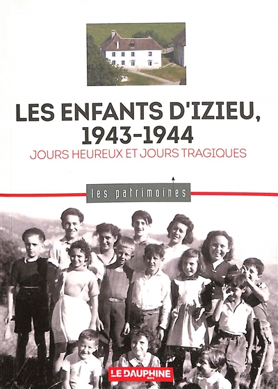Les enfants d'Izieu, 1943-1944 : jours heureux et jours tragiques