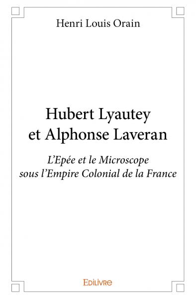 Hubert lyautey et alphonse laveran : L’Epée et le Microscope sous l’Empire Colonial de la France