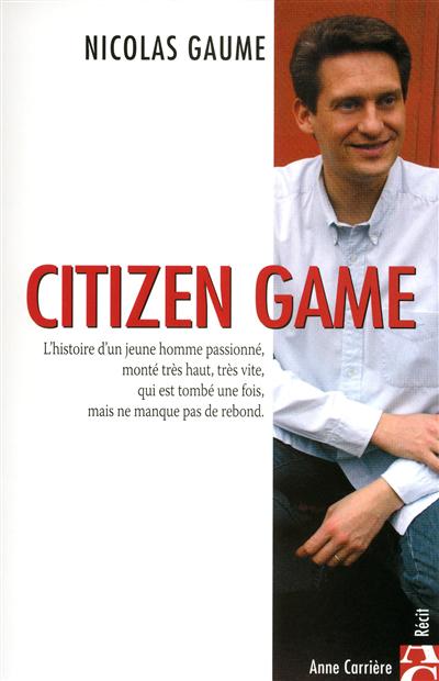 Citizen Game : l'histoire d'un jeune homme passionné, monté très haut, très vite, qui est tombé une fois, mais ne manque pas de rebond