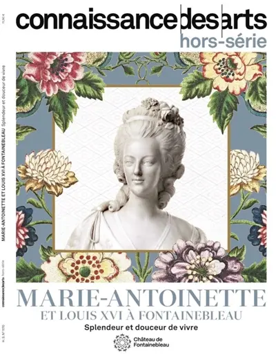 Marie-Antoinette et Louis XVI à Fontainebleau : splendeur et douceur de vivre : château de Fontainebleau