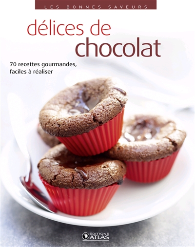 Délices de chocolat : 70 recettes gourmandes, faciles à réaliser