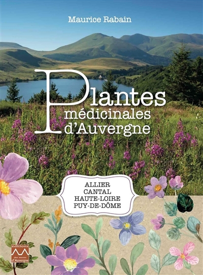 Plantes médicinales d'Auvergne : Allier, Cantal, Haute-Loire, Puy-de-Dôme