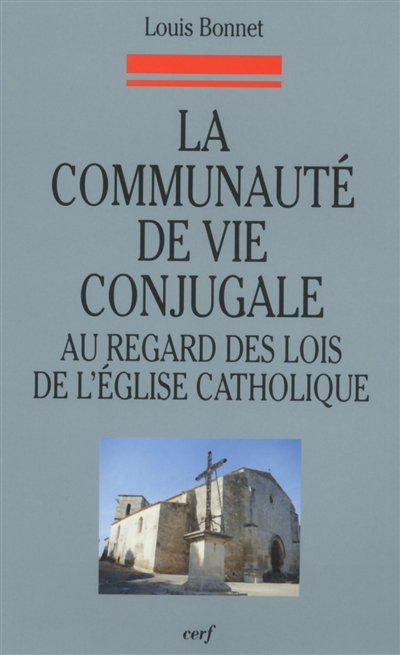 La communauté de vie conjugale au regard des lois de l'Eglise catholique : les étapes d'une évolution, du code de 1917 au concile Vatican II et au code de 1983