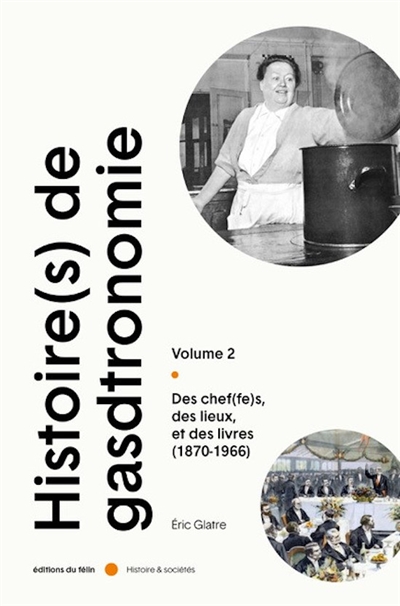 Histoire(s) de la gastronomie. Vol. 2. Des chef(fe)s, des lieux et des livres (1870-1966)