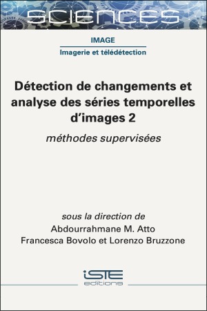 Détection de changements et analyse des séries temporelles d'images. Vol. 2. Méthodes supervisées