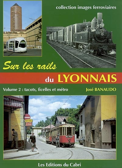 Sur les rails du Lyonnais. Vol. 2. Les réseaux secondaires, tacots, ficelles et métro