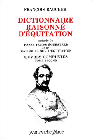 Oeuvres complètes. Vol. 2. Dictionnaire raisonné d'équitation. Passe-temps équestres. Dialogues sur l'équitation