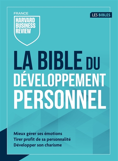 Bible du développement personnel : mieux gérer ses émotions, tirer profit de sa personnalité, développer son charisme