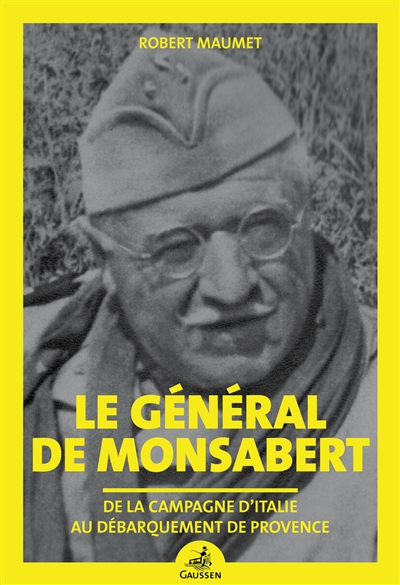 Le général de Monsabert : de la campagne d'Italie au débarquement de Provence