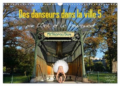 Des danseurs dans la ville 5 L'Oeil et le Mouvement (Calendrier mural 2026 DIN A3 vertical), CALVENDO calendrier mensuel : La magie de la danseuse classique dans les rues de la ville