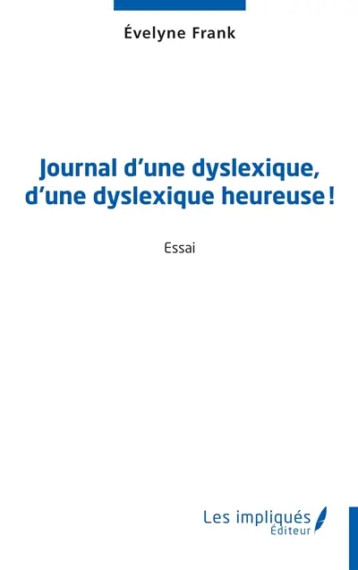 Journal d'une dyslexique, d'une dyslexique heureuse ! : essai