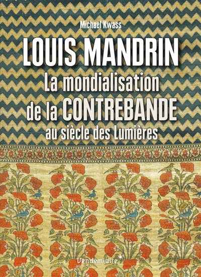 Louis Mandrin : la mondialisation de la contrebande au siècle des lumières