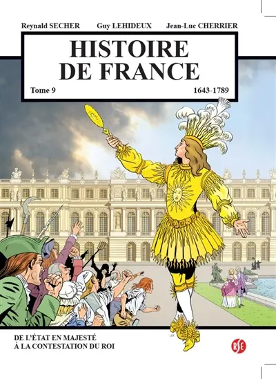 Histoire de France. Vol. 9. 1643-1789 : de l'Etat en majesté à la contestation du roi