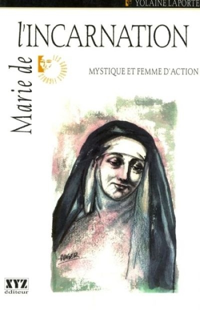 Marie de l'Incarnation : mystique et femme d'action