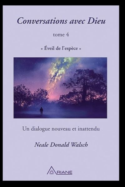 Conversations avec Dieu. Vol. 4. Éveil de l'espèce : un dialogue nouveau et inattendu
