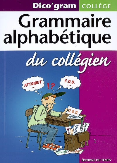 Grammaire alphabétique du collégien : dico'gram collège