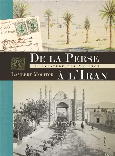 De la Perse à l'Iran : l'aventure des Molitor