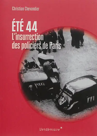 Eté 44 : l'insurrection des policiers de Paris