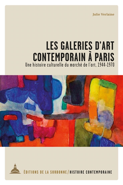 Les galeries d'art contemporain à Paris : une histoire culturelle du marché de l'art, 1944-1970