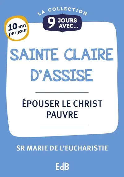 9 jours avec sainte Claire d'Assise : épouser le Christ pauvre