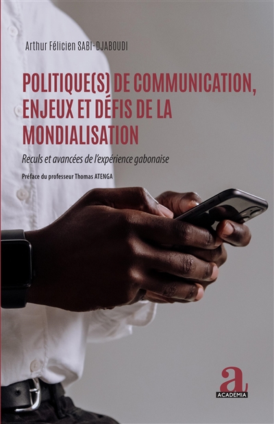 Politique(s) de communication, enjeux et défis de la mondialisation : reculs et avancées de l'expérience gabonaise