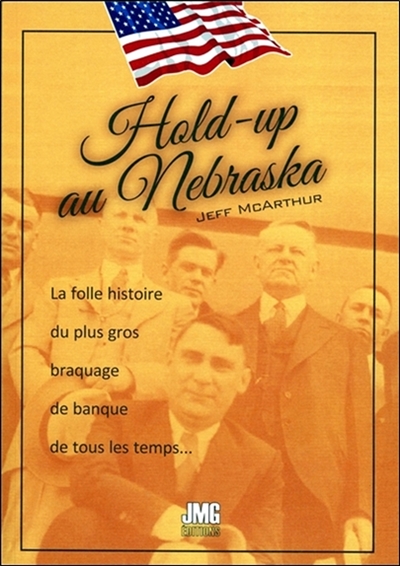 Hold-up au Nebraska : la folle histoire du plus gros braquage de banque de tous les temps... : et de la restitution de son butin
