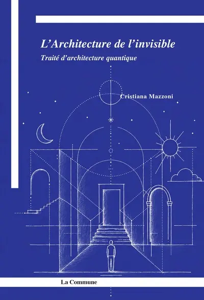 L'architecture de l'invisible : traité d'architecture quantique