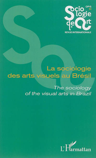 Sociologie de l'art, opus, nouvelle série, n° 22. La sociologie des arts visuels au Brésil. The sociology of the visual arts in Brazil