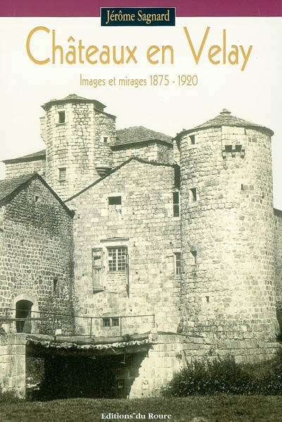 Châteaux en Velay : images et mirages, 1875-1920