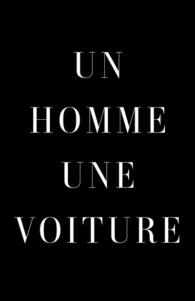 Un homme, une voiture : des voitures emblématiques racontées par les hommes qui les ont conduites