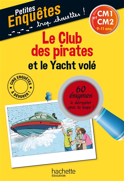 Le club des pirates et le yacht volé : CM1 et CM2, 9-11 ans : 60 énigmes à décrypter avec ta loupe !