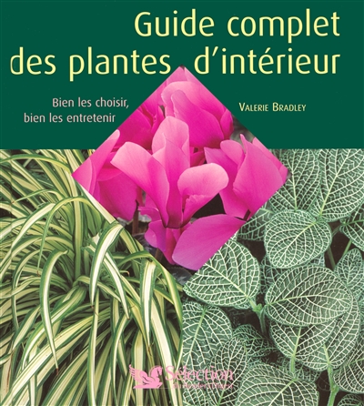 Guide complet des plantes d'intérieur : bien les choisir, bien les entretenir