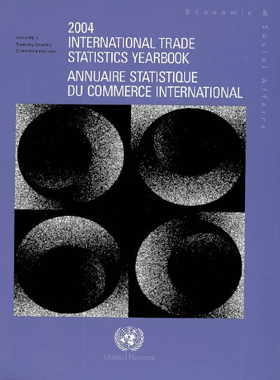 Annuaire statistique du commerce international 2004. International trade statistics yearbook 2004