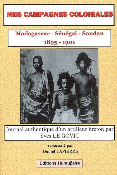 Mes campagnes coloniales, 1895-1901 : Madagascar, Sénégal, Soudan : journal authentique d'un artilleur breton