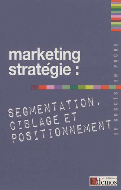 Marketing stratégie : segmentation, ciblage et positionnement