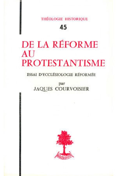 De la réforme au protestantisme : Essai d'ecclésiologie réformée