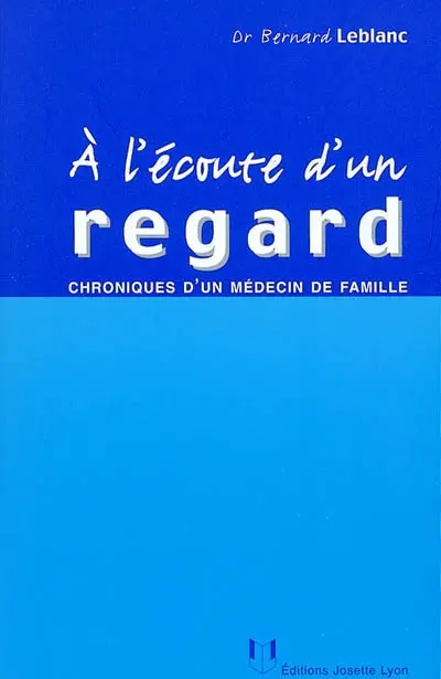 A l'écoute d'un regard : chroniques d'un médecin de famille